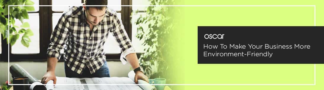 How To Make Your Business More Environment-Friendly
