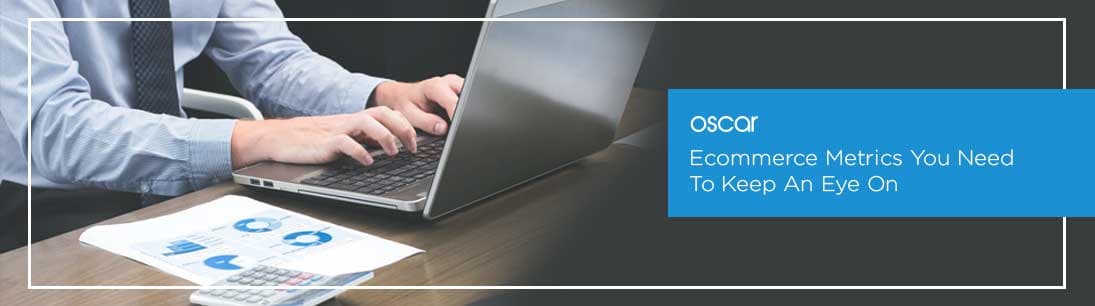 E-commerce Metrics You Need To Keep An Eye On