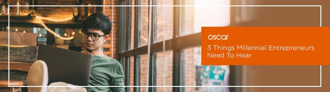3 Things Millennial Entrepreneurs Need To Hear