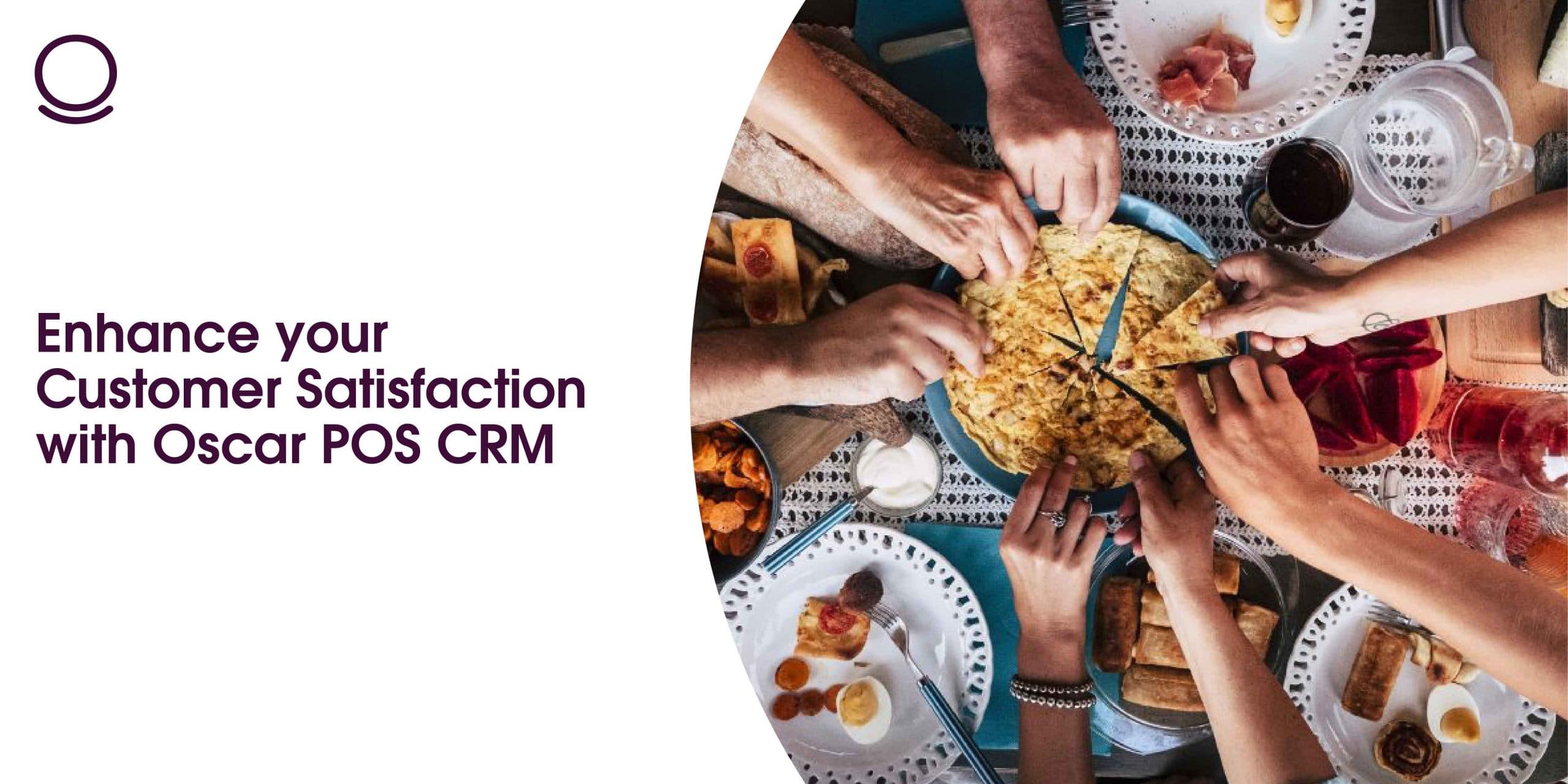 Enhance your Customer Satisfaction with Oscar POS CRM