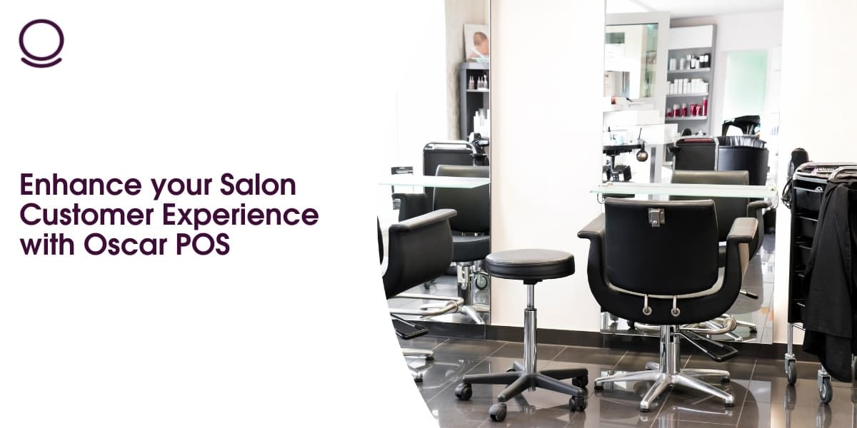 Enhance your Salon Customer Experience with Oscar POS