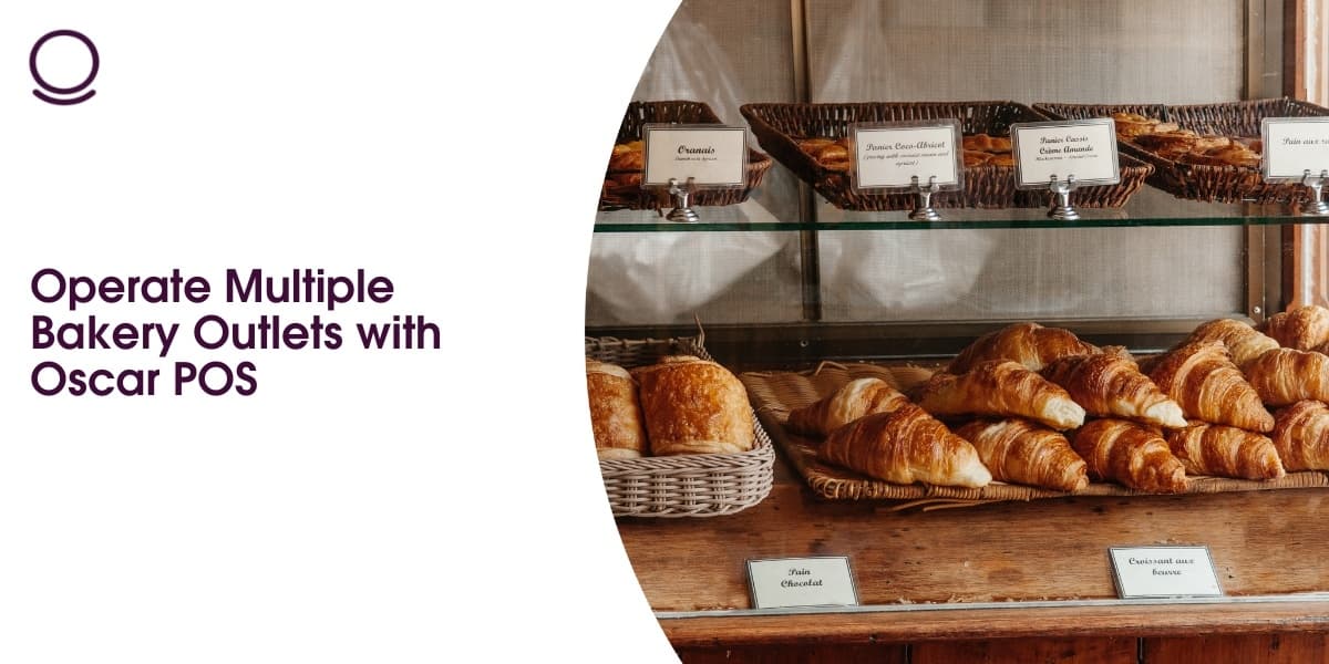Operate Multiple Bakery Outlets with Oscar POS