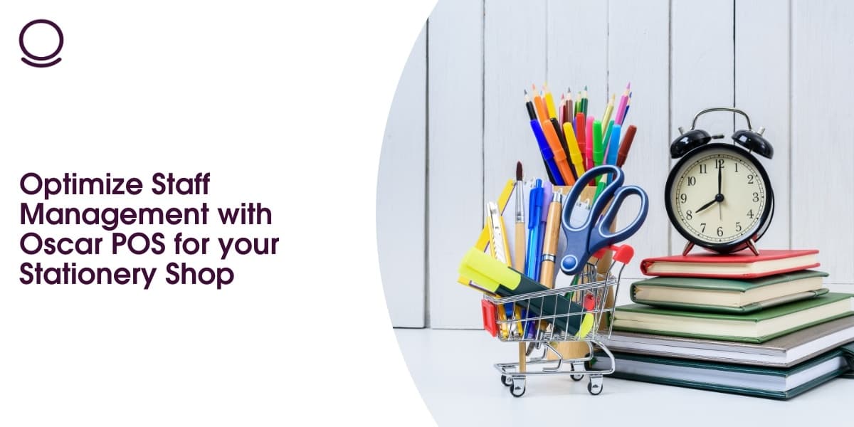 Optimize Staff Management with Oscar POS for your Stationery Shop