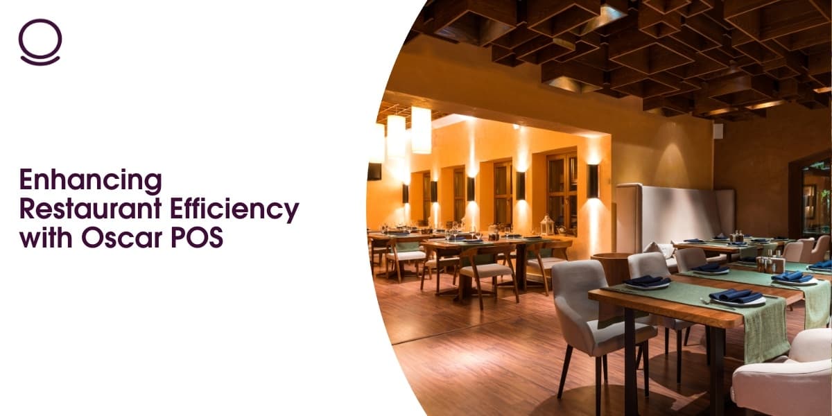 Enhancing Restaurant Efficiency with Oscar POS