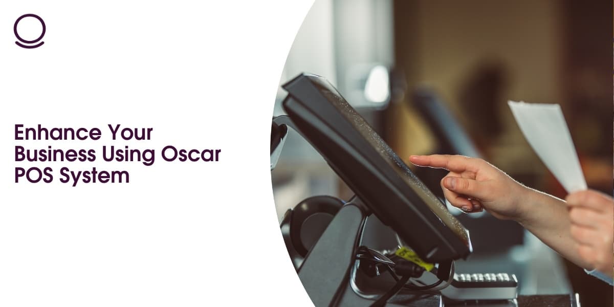 Enhance Your Business Using Oscar POS System