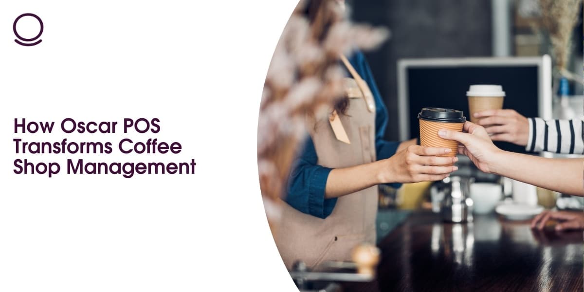 How Oscar POS Transforms Coffee Shop Management
