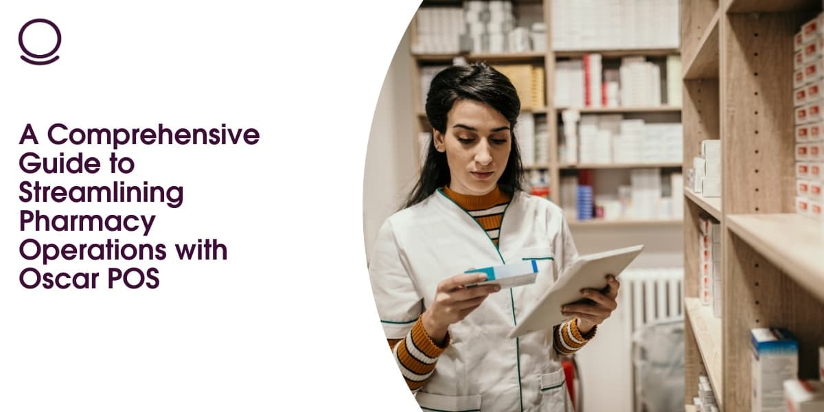 A Comprehensive Guide to Streamlining Pharmacy Operations with Oscar POS