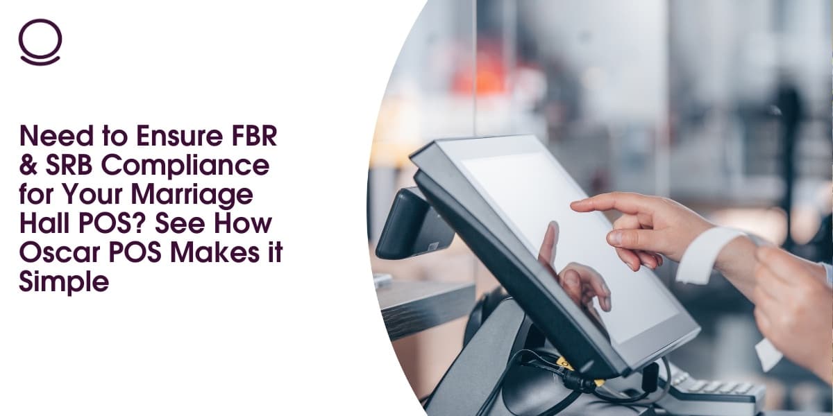 Need to Ensure FBR & SRB Compliance for Your Marriage Hall POS? See How Oscar POS Makes it Simple