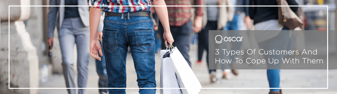 3 Types of Customers and How to Cope up with Them