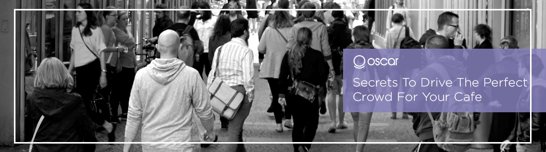Secrets to drive the perfect crowd for your cafe
