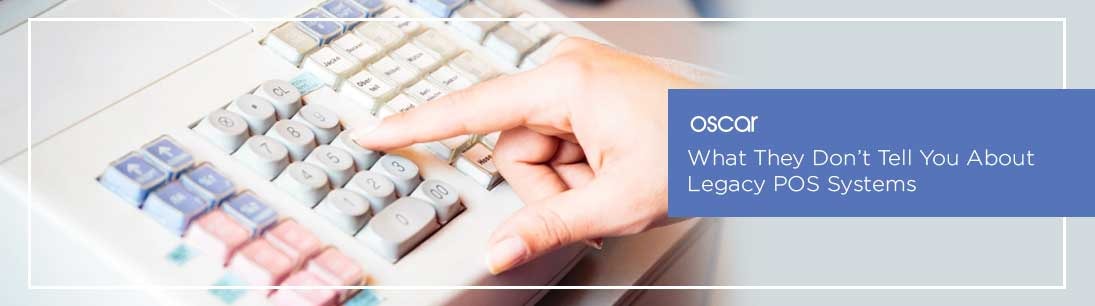What They Don’t Tell You About Legacy POS Systems
