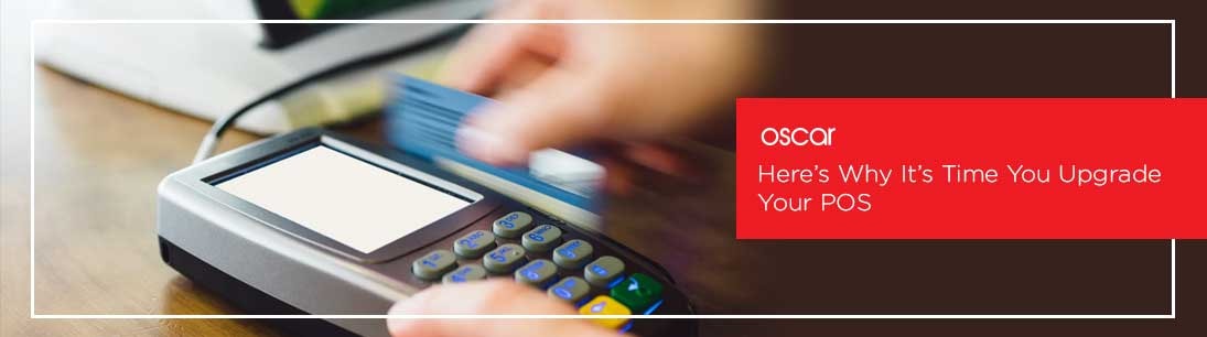 Here’s Why It’s Time You Upgrade Your POS
