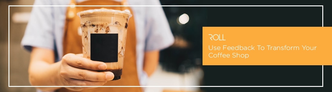 Use Feedback To Transform Your Coffee Shop