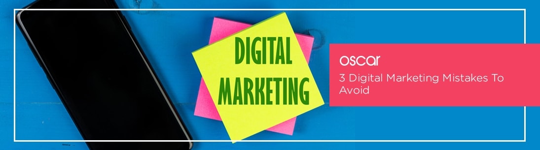 3 Digital Marketing Mistakes To Avoid