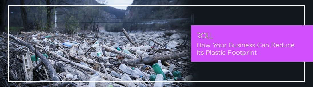 How Your Business Can Reduce Its Plastic Footprint