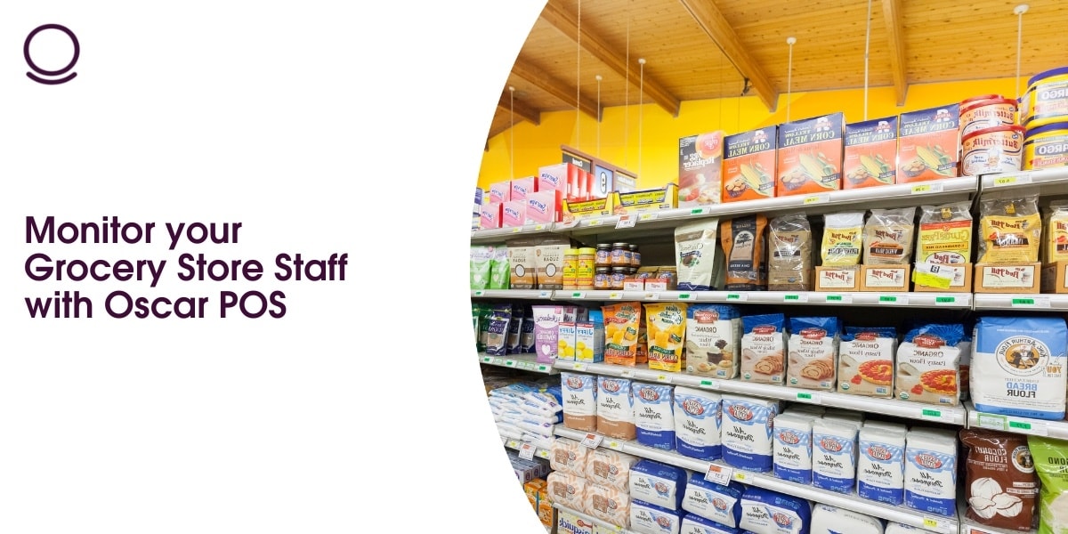 Monitor your Grocery Store Staff with Oscar POS