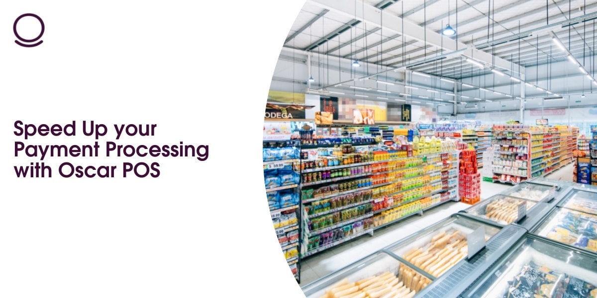 Speed Up your Payment Processing with Oscar POS