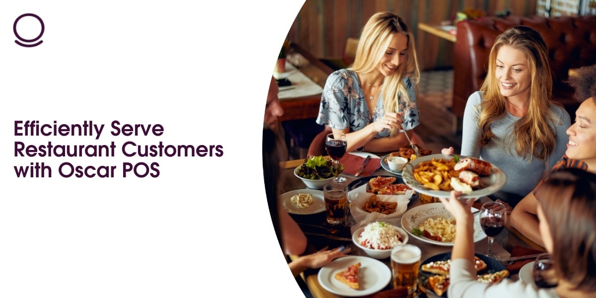 Efficiently Serve Restaurant Customers with Oscar POS