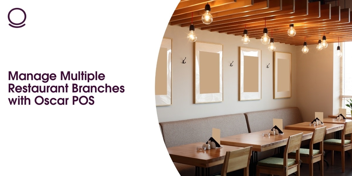 Manage Multiple Restaurant Branches with Oscar POS