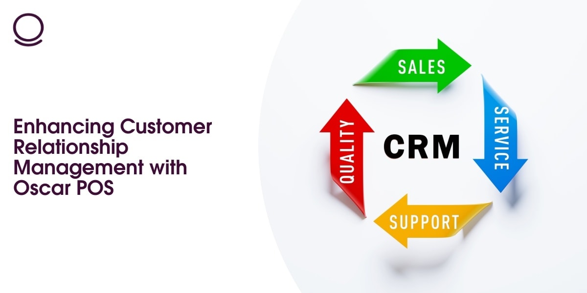 Enhancing Customer Relationship Management with Oscar POS