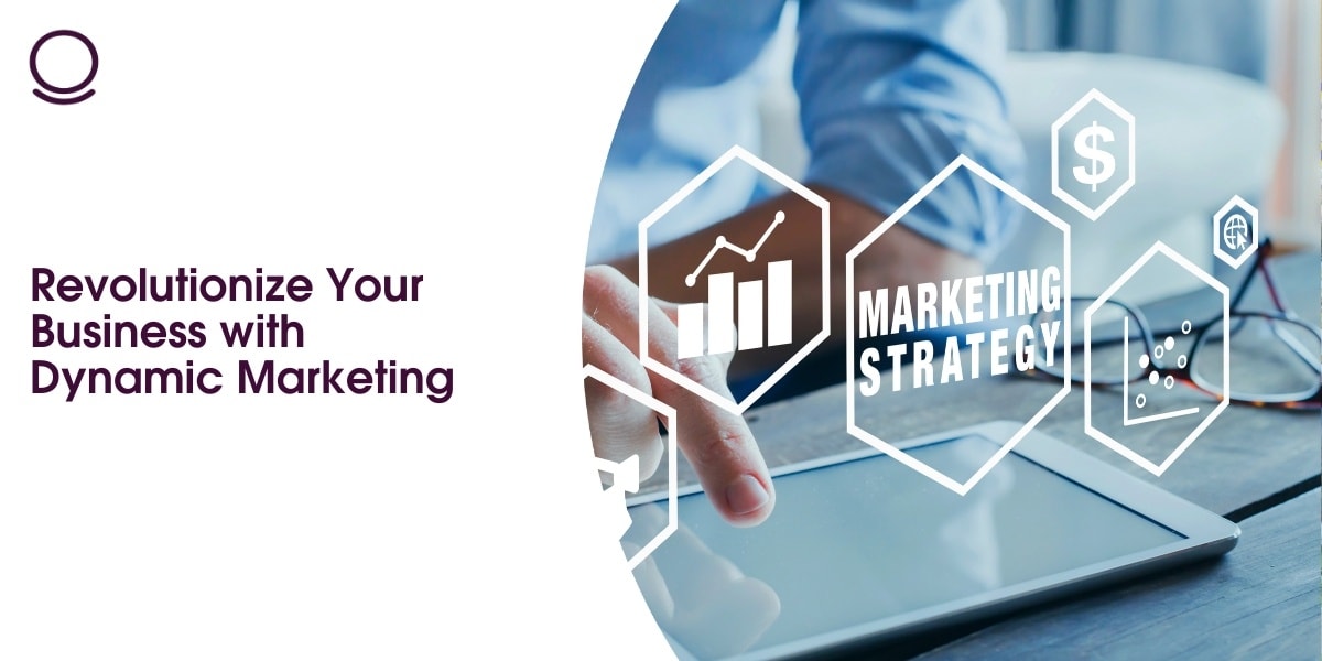 Revolutionize Your Business with Dynamic Marketing