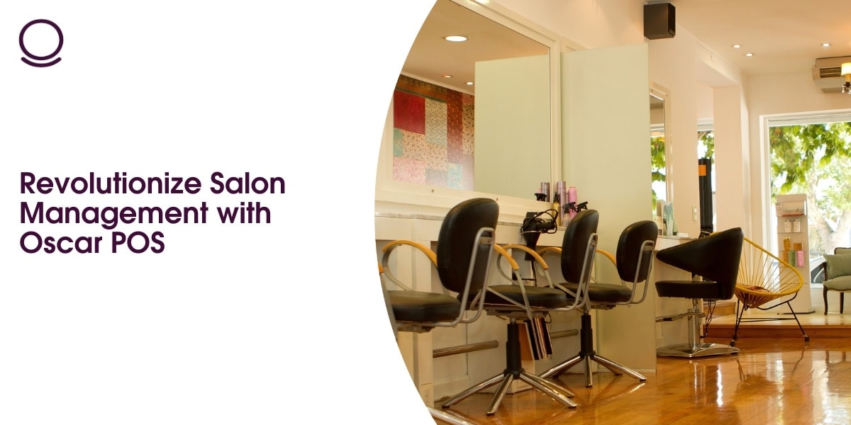 Revolutionize Salon Management with Oscar POS