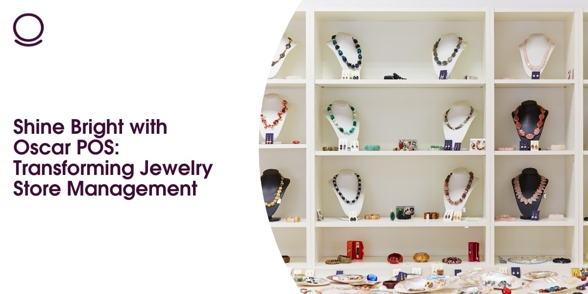 Shine Bright with Oscar POS: Transforming Jewelry Store Management