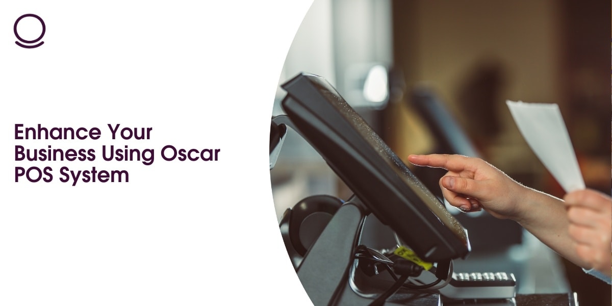 Enhance Your Business Using Oscar POS System