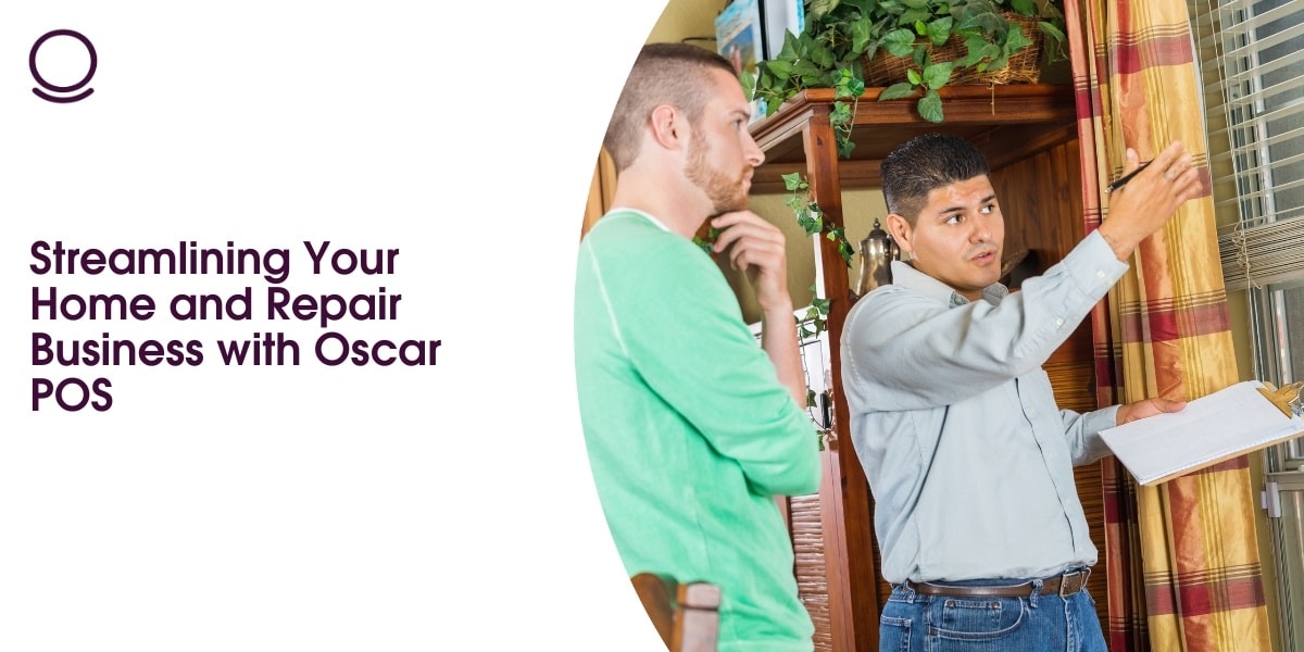 Streamlining Your Home and Repair Business with Oscar POS
