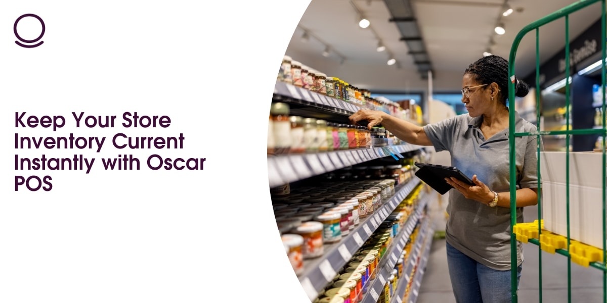 Keep Your Store Inventory Current Instantly with Oscar POS.
