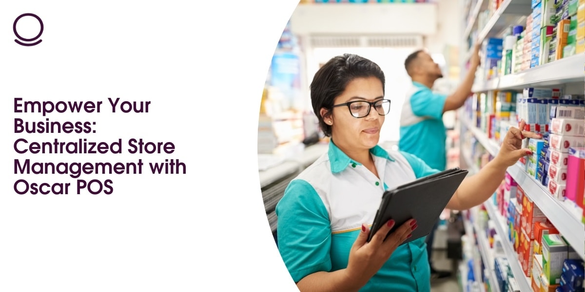 Empower Your Business: Centralized Store Management with Oscar POS
