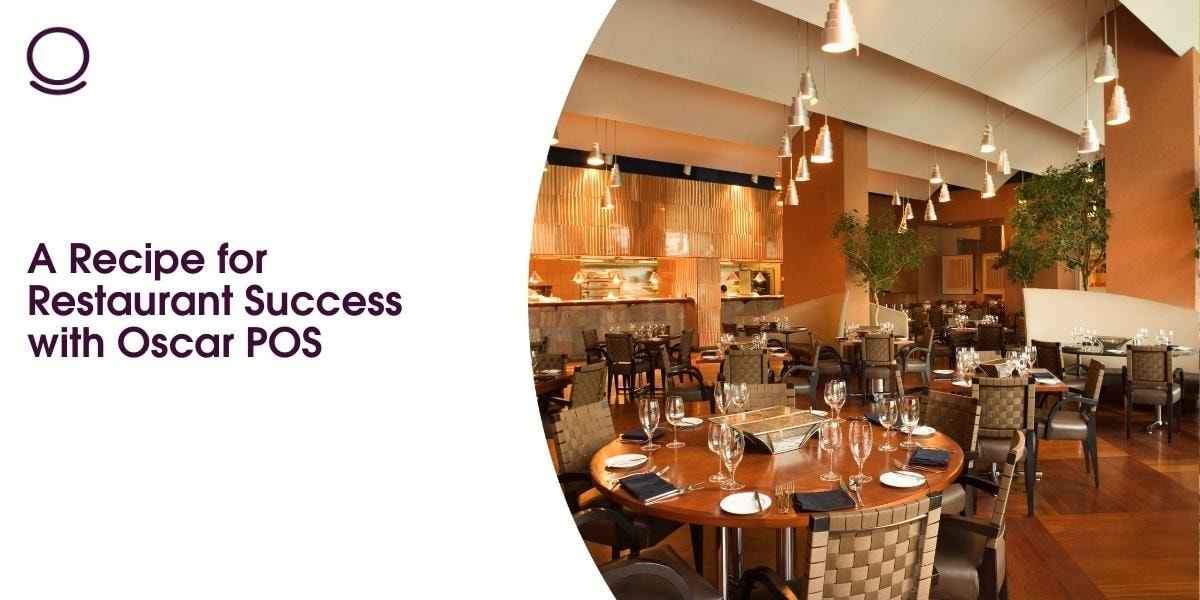 A Recipe for Restaurant Success with Oscar POS