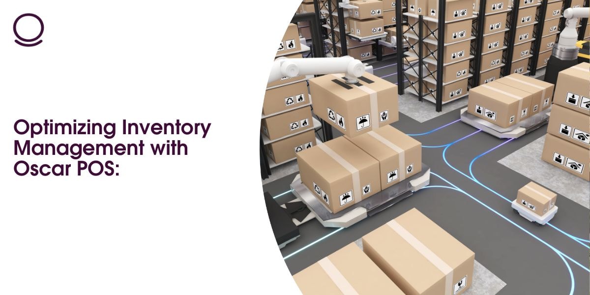 Optimizing Inventory Management with Oscar POS: