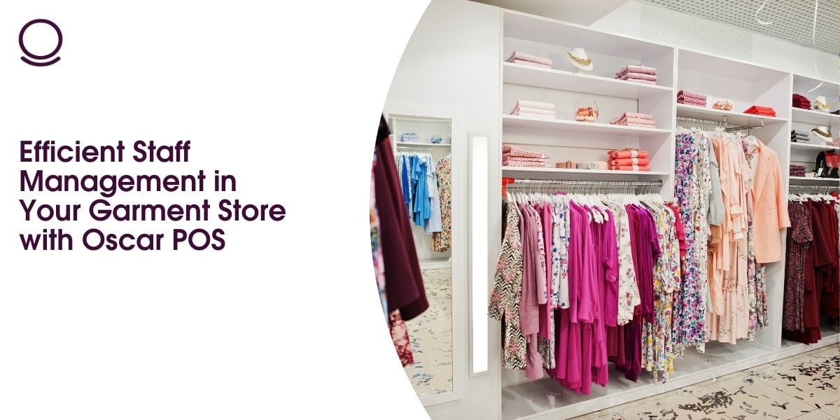 Efficient Staff Management in Your Garment Store with Oscar POS