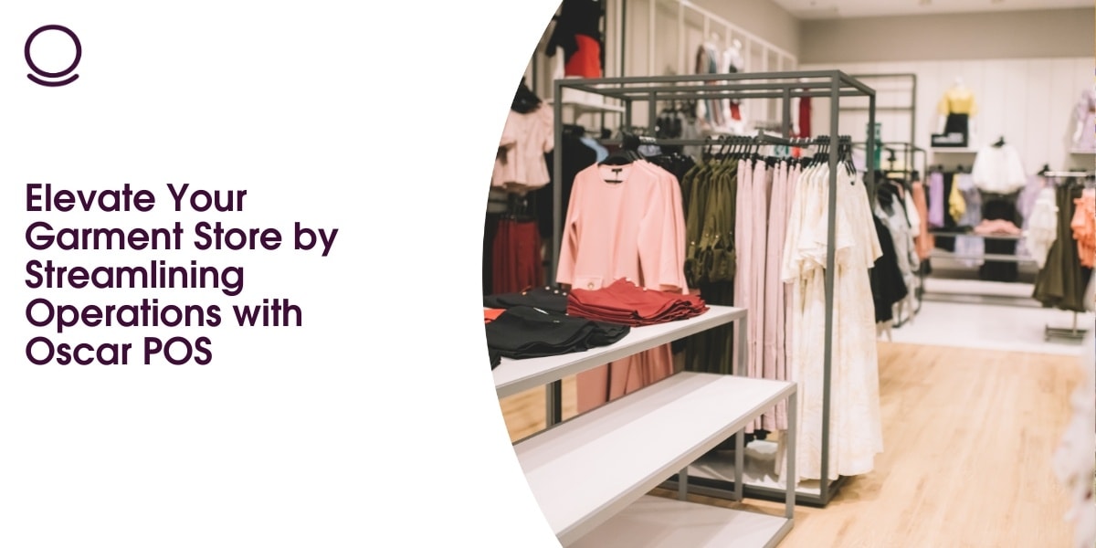 Elevate Your Garment Store by Streamlining Operations with Oscar POS