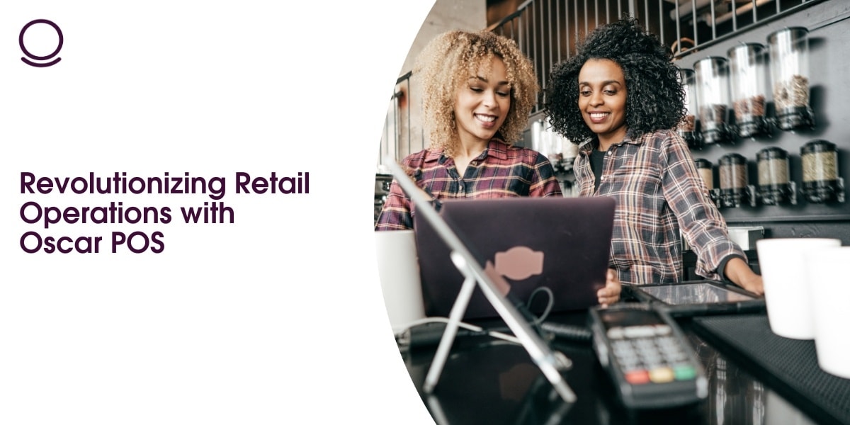 Revolutionizing Retail Operations with Oscar POS