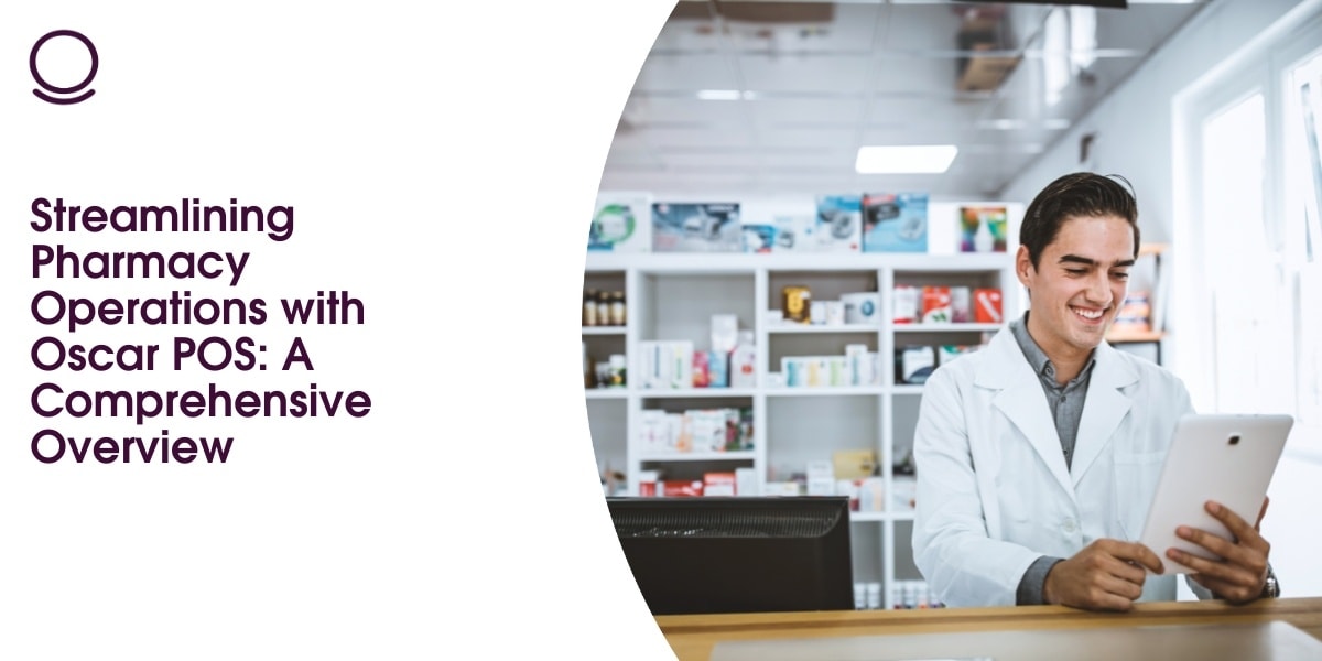 Streamlining Pharmacy Operations with Oscar POS: A Comprehensive Overview