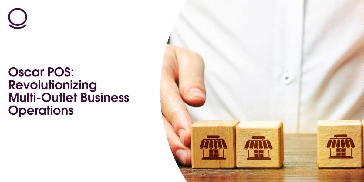 Oscar POS: Revolutionizing Multi-Outlet Business Operations