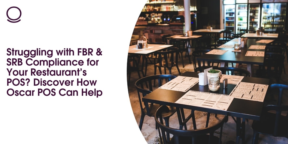 Struggling with FBR & SRB Compliance for Your Restaurant’s POS? Discover How Oscar POS Can Help