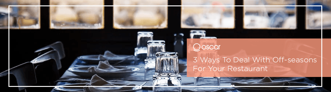 3 Ways to Deal With Off-seasons For Your Restaurant.