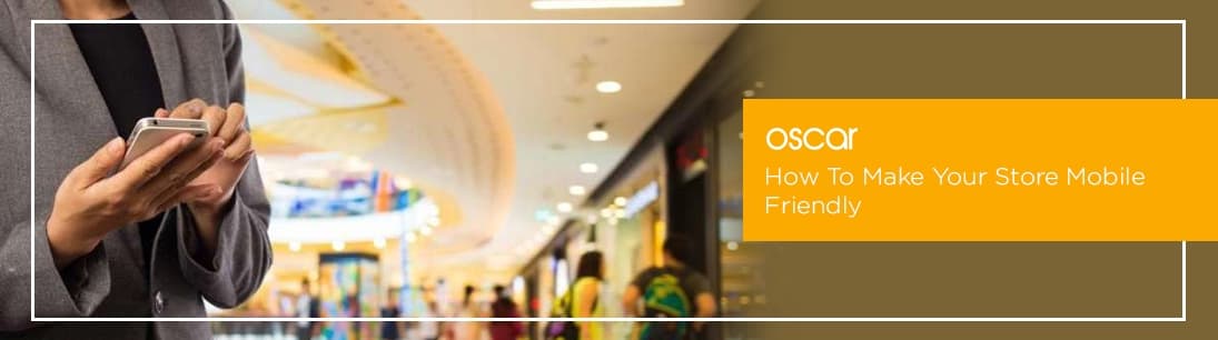 How To Make Your Store Mobile Friendly