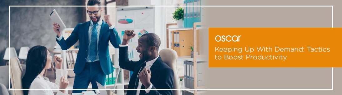 Keeping Up With Demand: Tactics to Boost Productivity