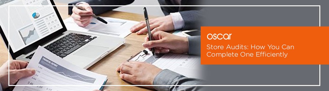 Store Audits: How You Can Complete One Efficiently