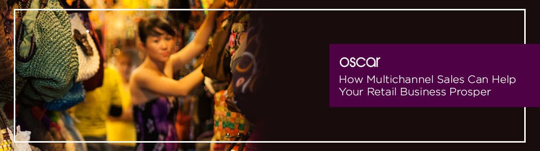 How Multichannel Sales Can Help Your Retail Business Prosper