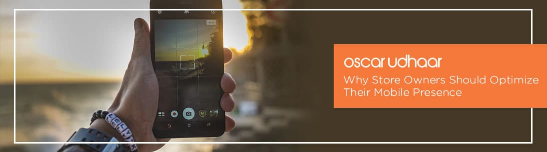 Why Store Owners Should Optimize Their Mobile Presence