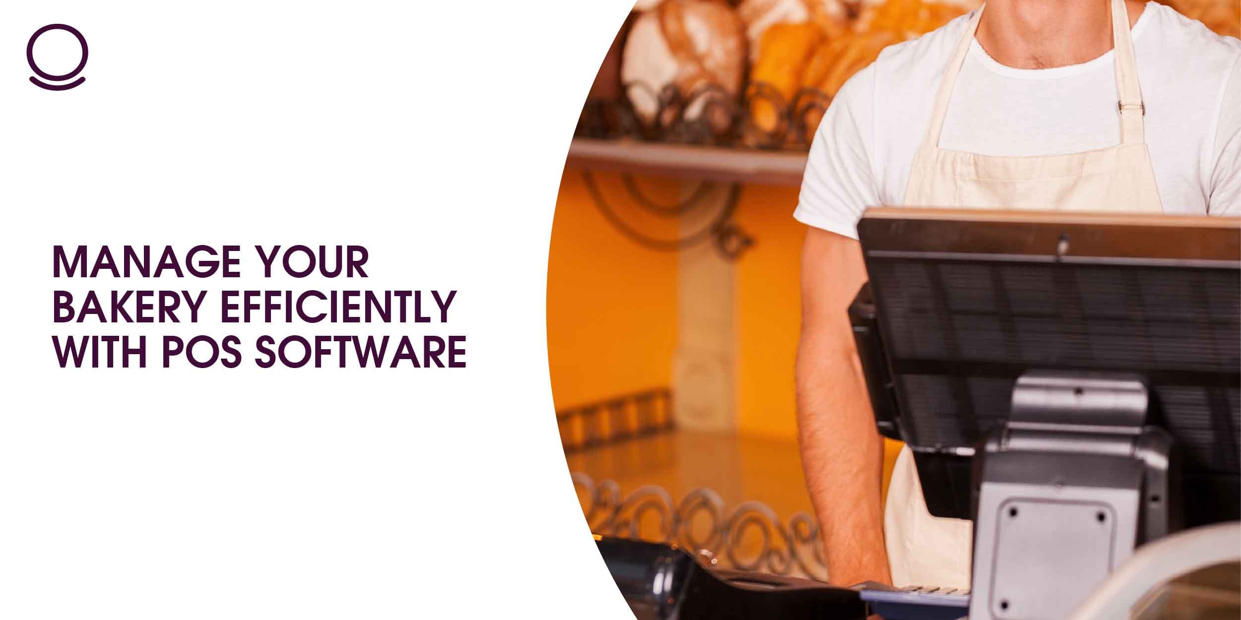 Manage Your Bakery Efficiently With POS Software