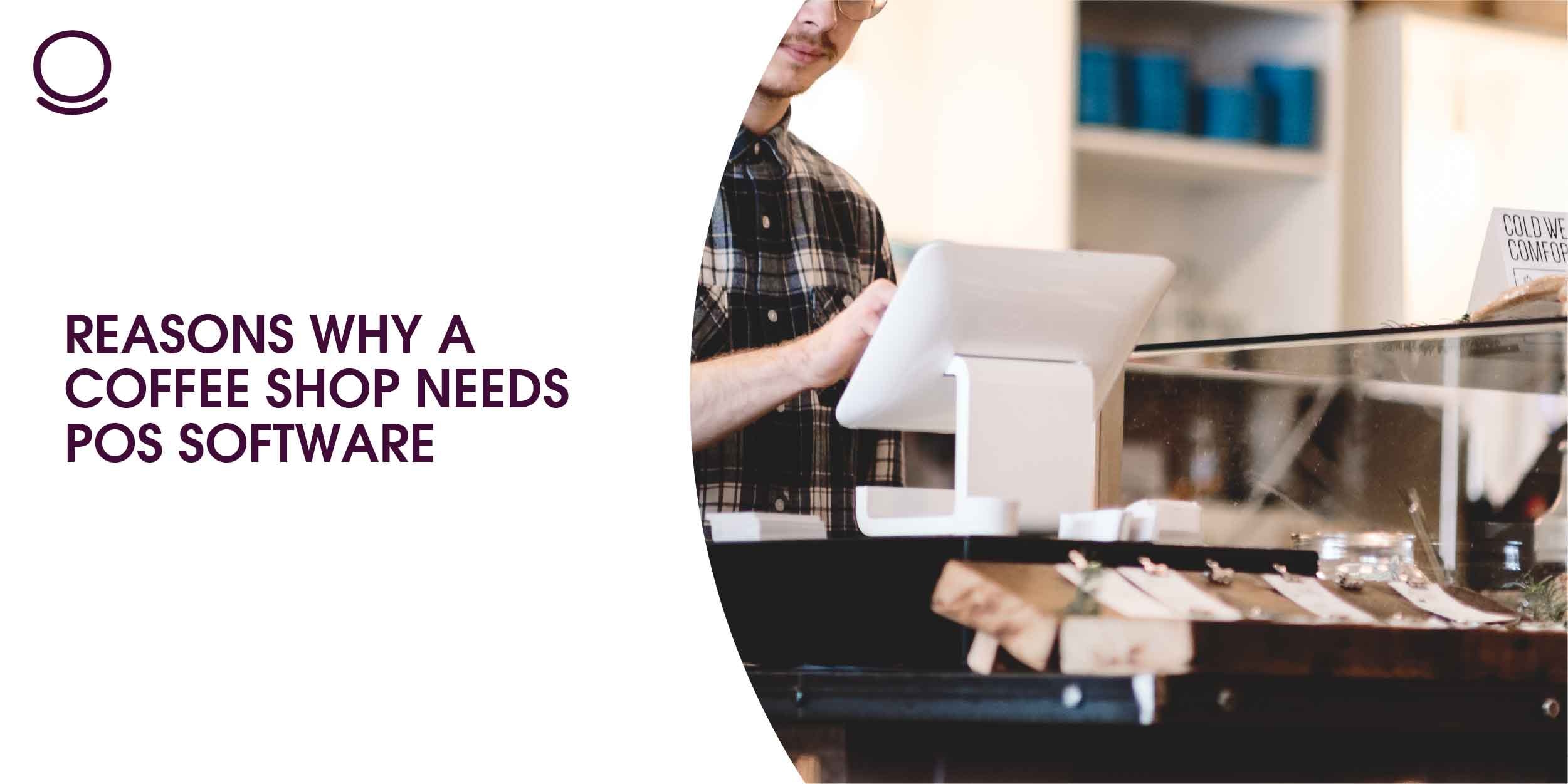 Reasons Why a Coffee Shop Needs POS Software