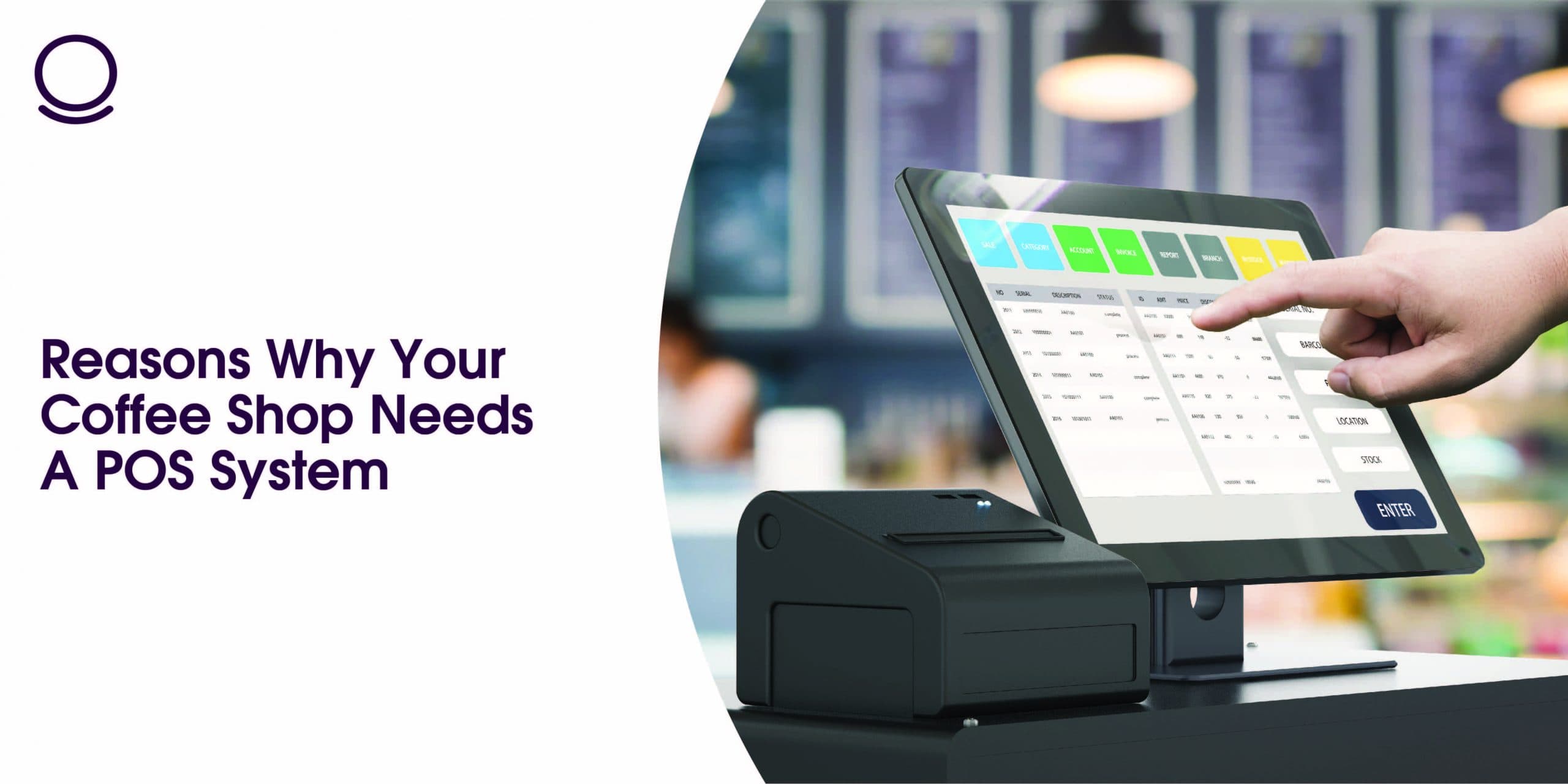 Reasons Why Your Coffee Shop Needs A POS System