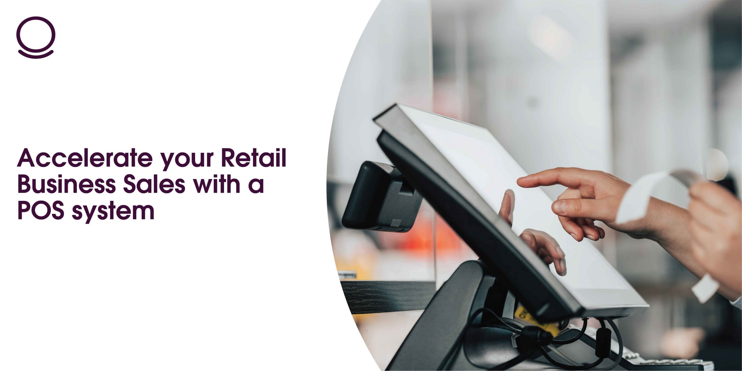 Accelerate your retail business sales with a POS system