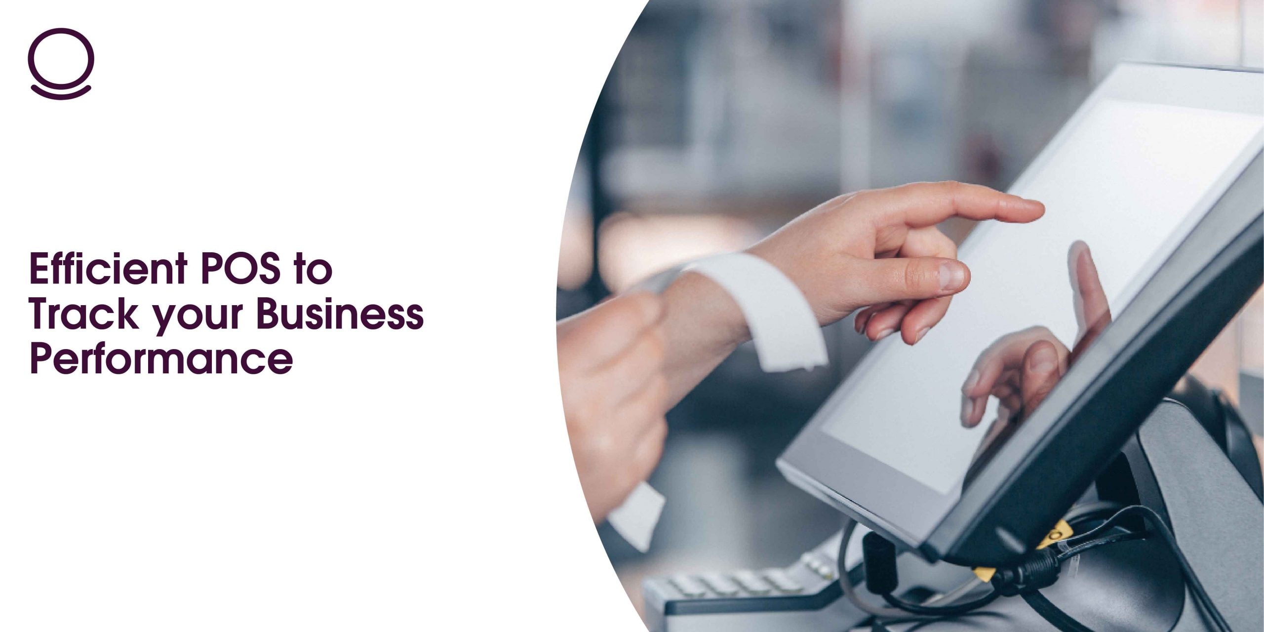 Efficient POS to Track your Business Performance